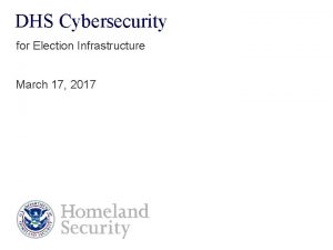 DHS Cybersecurity for Election Infrastructure March 17 2017