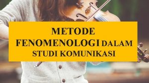 METODE FENOMENOLOGI DALAM STUDI KOMUNIKASI INSTRUCTIONS FOR USE