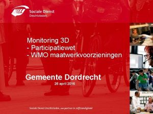 Monitoring 3 D Participatiewet WMO maatwerkvoorzieningen Gemeente Dordrecht