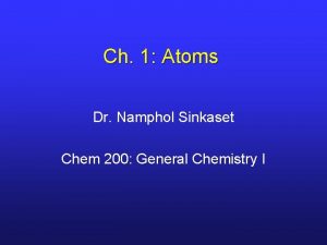 Ch 1 Atoms Dr Namphol Sinkaset Chem 200