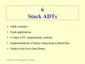 6 Stack ADTs Stack concepts Stack applications A