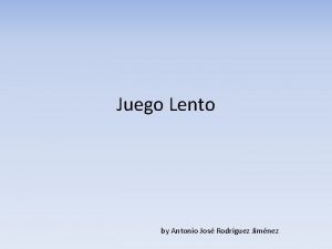 Juego Lento by Antonio Jos Rodrguez Jimnez El