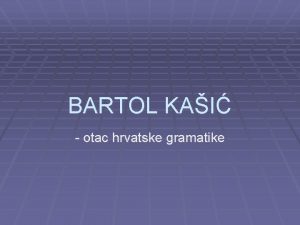 BARTOL KAI otac hrvatske gramatike Gramatika Gramatika slovnica