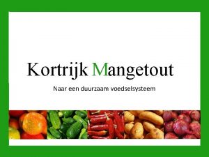 Kortrijk Mangetout Naar een duurzaam voedselsysteem Naar een