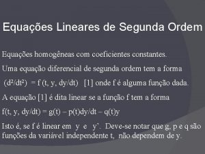 Equaes Lineares de Segunda Ordem Equaes homogneas com