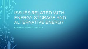 ISSUES RELATED WITH ENERGY STORAGE AND ALTERNATIVE ENERGY