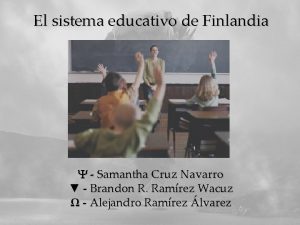 El sistema educativo de Finlandia Y Samantha Cruz