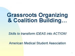 Grassroots Organizing Coalition Building Skills to transform IDEAS