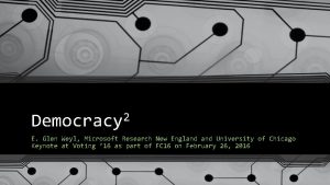 2 Democracy E Glen Weyl Microsoft Research New