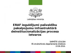 ERAF ieguldjumi pavaldbu pakalpojumu infrastruktr deinstitucionalizcijas procesa ietvaros