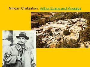 Minoan Civilization Arthur Evans and Knossos Minoans and