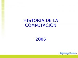 HISTORIA DE LA COMPUTACIN 2006 Los primeros orgenes