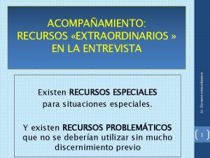 Existen RECURSOS ESPECIALES para situaciones especiales Y existen