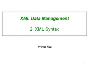 XML Data Management 2 XML Syntax Werner Nutt
