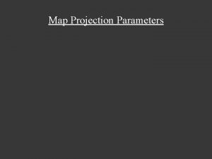 Map Projection Parameters Map Projection Parameters Standard Points