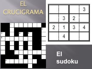 EL CRUCIGRAMA El sudoku EL CRUCIGRAMA Un crucigrama