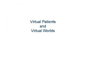 Virtual Patients and Virtual Worlds COMPUTERBASED PROBLEM SOLVING