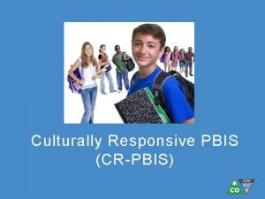 Culturally Responsive PBIS CRPBIS What is CRPBIS Its