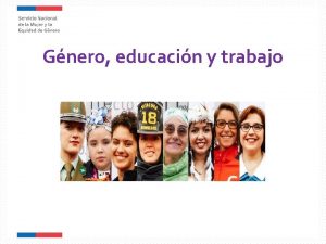 Gnero educacin y trabajo Trabajo Decente Las mujeres