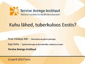 Kuhu lhed tuberkuloos Eestis Piret Viiklepp MD Tuberkuloosiregistri