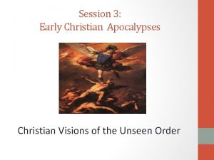 Session 3 Early Christian Apocalypses Christian Visions of