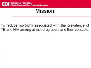 Mission To reduce morbidity associated with the prevalence