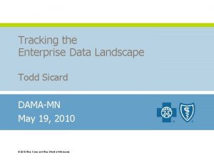 Tracking the Enterprise Data Landscape Todd Sicard DAMAMN