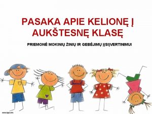 PASAKA APIE KELION AUKTESN KLAS PRIEMON MOKINI INI