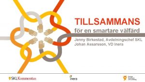 TILLSAMMANS fr en smartare vlfrd Jenny Birkestad Avdelningschef