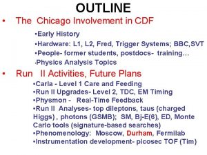 OUTLINE The Chicago Involvement in CDF Early History