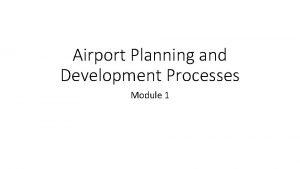 Airport Planning and Development Processes Module 1 Airport