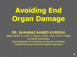 Avoiding End Organ Damage DR SHAHBAZ AHMED KURESHI