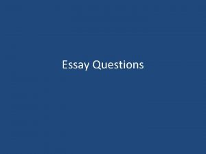 Essay Questions Two Main Purposes for essay questions
