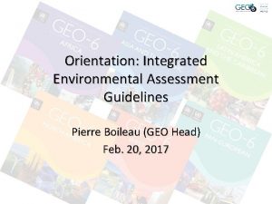 Orientation Integrated Environmental Assessment Guidelines Pierre Boileau GEO