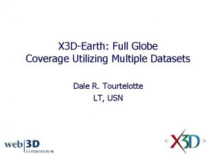 X 3 DEarth Full Globe Coverage Utilizing Multiple