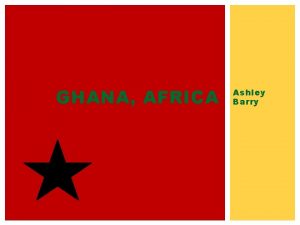 GHANA AFRICA Ashley Barry REPUBLIC OF GHANA Located
