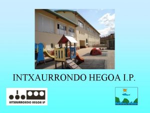 INTXAURRONDO HEGOA I P CARACTERSTICAS DEL CENTRO Centro