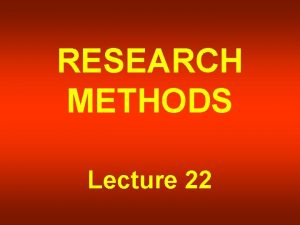 RESEARCH METHODS Lecture 22 Self Administered Questionnaires Continued