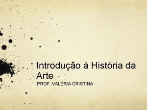 Introduo Histria da Arte PROF VALRIA CRISTINA Nada