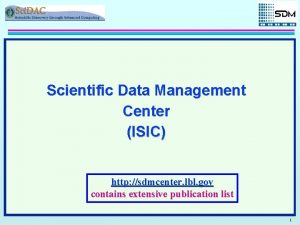 Scientific Data Management Center ISIC http sdmcenter lbl