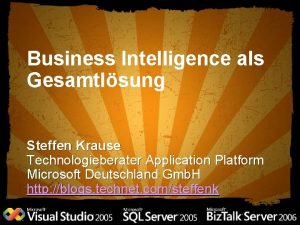 Business Intelligence als Gesamtlsung Steffen Krause Technologieberater Application