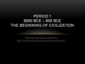 PERIOD 1 8000 BCE 600 BCE THE BEGINNING