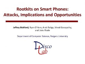 Rootkits on Smart Phones Attacks Implications and Opportunities