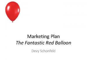 Marketing Plan The Fantastic Red Balloon Devy Schonfeld