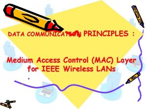 DATA COMMUNICATION PRINCIPLES Medium Access Control MAC Layer