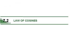 7 2 LAW OF COSINES What You Should