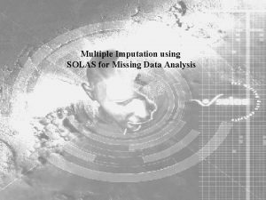 Multiple Imputation using SOLAS for Missing Data Analysis