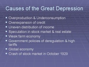 Causes of the Great Depression Overproduction Underconsumption Overexpansion