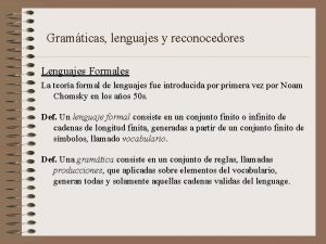 Gramticas lenguajes y reconocedores Lenguajes Formales La teora