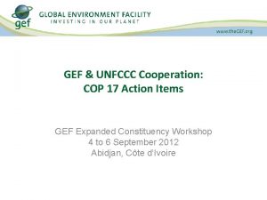 GEF UNFCCC Cooperation COP 17 Action Items GEF
